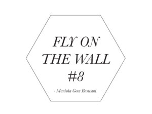 Manisha Gera Baswani Fly on the Wall 8-1