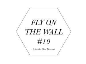 Manisha Gera Baswani Fly on the wall 10-1