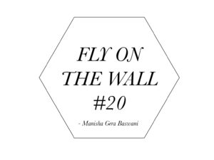 Manisha Gera Baswani Fly on the wall 20-1